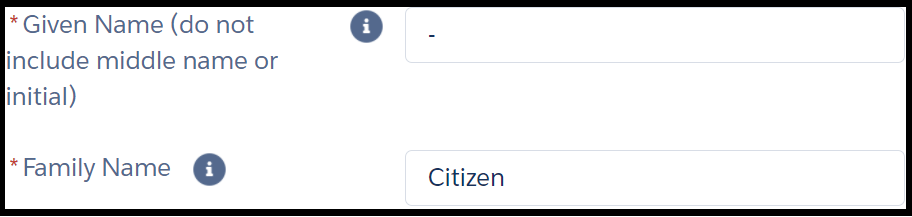 Image shows two fields in an online form. The instruction next to the first field reads, “* given name (do not include middle name or initial)”. The text entry field to its right has a hyphen inputted. Instruction for second field reads, “* family name”. The text entry field to its right shows example “Citizen”. Asterisks next to instructions are red and indicate a mandatory field.