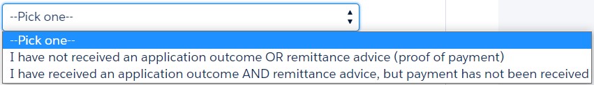 Image is a screen shot of a drop down menu with 2 options. Option 1 is: 'I have not received an application outcome or remittance advice (proof of payment)’ and Option 2 is: ‘I have received an application outcome and remittance advice, but payment has not been received